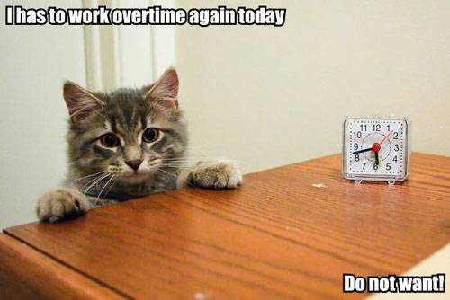 I has to work overtime again today